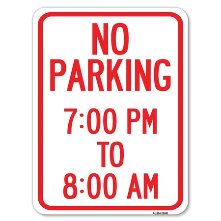 Signmission No Parking 7-00 Pm to 8-00 Am Heavy-Gauge Aluminum Rust Proof Parking Sign, 18" x 24", A-1824-23601 A-1824-23601